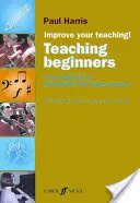 Improve Your Teaching -- Teaching Beginners: Nowe podejście dla nauczycieli gry na instrumentach i śpiewu - Improve Your Teaching -- Teaching Beginners: A New Approach for Instrumental and Singing Teachers