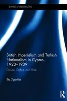 Brytyjski imperializm i turecki nacjonalizm na Cyprze w latach 1923-1939 - dziel, definiuj i rządź (Xypolia Ilia (University of Aberdeen UK)) - British Imperialism and Turkish Nationalism in Cyprus, 1923-1939 - Divide, Define and Rule (Xypolia Ilia (University of Aberdeen UK))