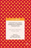 Konceptualizacja niemieckiej transformacji energetycznej: Instytucje, materialność, władza, przestrzeń - Conceptualizing Germany's Energy Transition: Institutions, Materiality, Power, Space