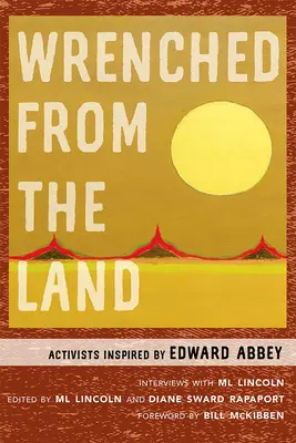 Wyrwani z ziemi: Aktywiści zainspirowani przez Edwarda Abbeya - Wrenched from the Land: Activists Inspired by Edward Abbey