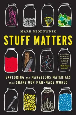 Stuff Matters: Odkrywanie cudownych materiałów, które kształtują nasz świat stworzony przez człowieka - Stuff Matters: Exploring the Marvelous Materials That Shape Our Man-Made World