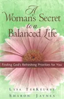 Kobiecy sekret zrównoważonego życia: Odnajdywanie Bożych priorytetów dla siebie - A Woman's Secret to a Balanced Life: Finding God's Refreshing Priorities for You