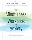 Mindfulness Workbook for Anxiety: 8-tygodniowe rozwiązanie, które pomoże ci radzić sobie z lękiem, zmartwieniem i stresem - The Mindfulness Workbook for Anxiety: The 8-Week Solution to Help You Manage Anxiety, Worry & Stress