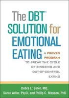 The Dbt Solution for Emotional Eating: Sprawdzony program przerwania cyklu objadania się i niekontrolowanego jedzenia - The Dbt Solution for Emotional Eating: A Proven Program to Break the Cycle of Bingeing and Out-Of-Control Eating