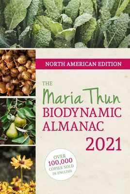 Północnoamerykański almanach biodynamiczny Marii Thun 2021: 2021 - North American Maria Thun Biodynamic Almanac 2021: 2021