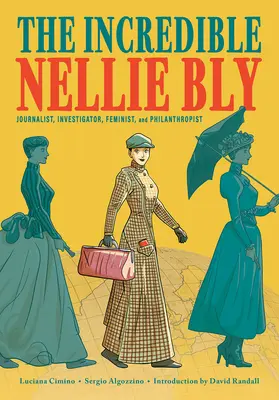 Niesamowita Nellie Bly: Dziennikarka, badaczka, feministka i filantropka - The Incredible Nellie Bly: Journalist, Investigator, Feminist, and Philanthropist