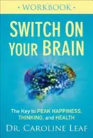 Switch on Your Brain Workbook: Klucz do szczytowego szczęścia, myślenia i zdrowia - Switch on Your Brain Workbook: The Key to Peak Happiness, Thinking, and Health