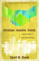 Chrześcijanin. Muzułmanin. Przyjaciel..: Dwanaście dróg do prawdziwej relacji - Christian. Muslim. Friend.: Twelve Paths to Real Relationship