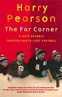 Far Corner - A Mazy Dribble Through North-East Football