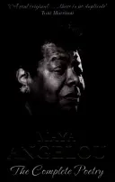 Maya Angelou: Kompletna poezja - Maya Angelou: The Complete Poetry