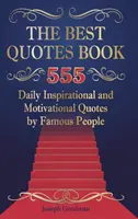 The Best Quotes Book: 555 codziennych inspirujących i motywujących cytatów znanych ludzi - The Best Quotes Book: 555 Daily Inspirational and Motivational Quotes by Famous People