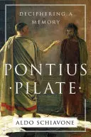 Poncjusz Piłat: Rozszyfrowywanie pamięci - Pontius Pilate: Deciphering a Memory