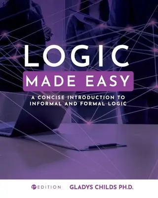 Logic Made Easy: Zwięzłe wprowadzenie do logiki nieformalnej i formalnej - Logic Made Easy: A Concise Introduction to Informal and Formal Logic