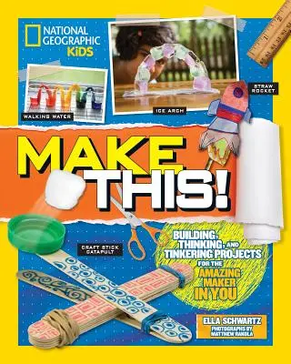 Zrób to! Budowanie, myślenie i majsterkowanie dla niesamowitego twórcy w tobie - Make This!: Building Thinking, and Tinkering Projects for the Amazing Maker in You