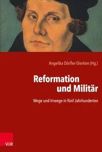 Reformacja i militaria: Wege Und Irrwege in Funf Jahrhunderten - Reformation Und Militar: Wege Und Irrwege in Funf Jahrhunderten