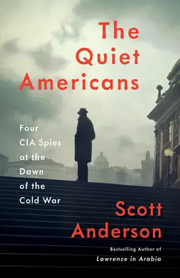 The Quiet Americans: Czterech szpiegów CIA u zarania zimnej wojny - The Quiet Americans: Four CIA Spies at the Dawn of the Cold War