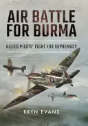 Bitwa powietrzna o Birmę: Walka alianckich pilotów o dominację - Air Battle for Burma: Allied Pilots' Fight for Supremacy