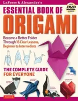 Lafosse & Alexander's Essential Book of Origami: Kompletny przewodnik dla każdego: Książka origami z 16 lekcjami i instruktażową płytą DVD - Lafosse & Alexander's Essential Book of Origami: The Complete Guide for Everyone: Origami Book with 16 Lessons and Instructional DVD