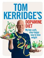 Dieta dopaminowa Toma Kerridge'a: Mój niskowęglowodanowy, szczęśliwy sposób na utratę wagi - Tom Kerridge's Dopamine Diet: My Low-Carb, Stay-Happy Way to Lose Weight