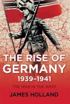 Powstanie Niemiec, 1939-1941: Wojna na Zachodzie, tom pierwszy - The Rise of Germany, 1939-1941: The War in the West, Volume One