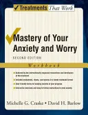 Opanuj swój niepokój i zmartwienia: zeszyt ćwiczeń - Mastery of Your Anxiety and Worry: Workbook