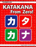 Katakana od zera! Kompletna japońska książka Katakana ze zintegrowanym zeszytem ćwiczeń i kluczem odpowiedzi - Katakana From Zero!: The Complete Japanese Katakana Book, with Integrated Workbook and Answer Key