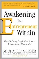 Przebudzenie wewnętrznego przedsiębiorcy: Jak zwykli ludzie mogą tworzyć niezwykłe firmy - Awakening the Entrepreneur Within: How Ordinary People Can Create Extraordinary Companies