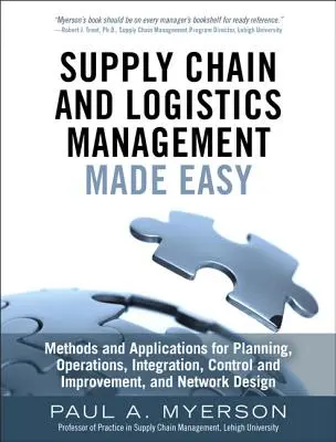 Łatwe zarządzanie łańcuchem dostaw i logistyką: metody i aplikacje do planowania, operacji, integracji, kontroli i doskonalenia oraz sieci - Supply Chain and Logistics Management Made Easy: Methods and Applications for Planning, Operations, Integration, Control and Improvement, and Network