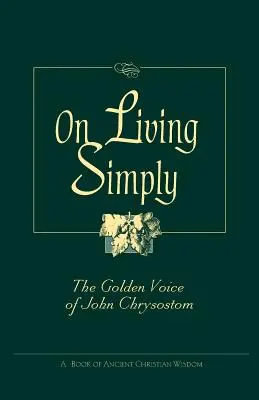 O życiu po prostu: Złoty głos Jana Chryzostoma - On Living Simply: The Golden Voice of John Chrysostom