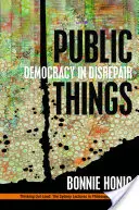 Rzeczy publiczne: Demokracja w ruinie - Public Things: Democracy in Disrepair