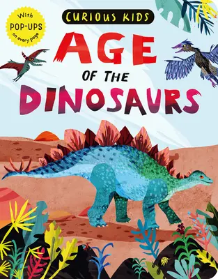 Ciekawskie dzieci: Wiek dinozaurów: z wyskakującymi okienkami na każdej stronie - Curious Kids: Age of the Dinosaurs: With Pop-Ups on Every Page