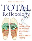 Refleksologia totalna: Punkty refleksyjne dla uzdrowienia fizycznego, emocjonalnego i psychologicznego - Total Reflexology: The Reflex Points for Physical, Emotional, and Psychological Healing