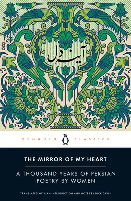 The Mirror of My Heart: Tysiąc lat perskiej poezji autorstwa kobiet - The Mirror of My Heart: A Thousand Years of Persian Poetry by Women