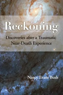 Reckoning: Odkrycia po traumatycznym doświadczeniu bliskim śmierci - Reckoning: Discoveries after a Traumatic Near-Death Experience