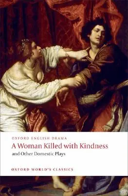 Kobieta zabita z dobroci i inne zabawy domowe - A Woman Killed with Kindness and Other Domestic Plays