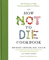 Książka kucharska Jak nie umrzeć: Ponad 100 przepisów pomagających zapobiegać i odwracać choroby - The How Not to Die Cookbook: 100+ Recipes to Help Prevent and Reverse Disease