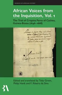 Afrykańskie głosy inkwizycji, tom 1: Proces Crispiny Peres z Cacheu w Gwinei Bissau (1646-1668) - African Voices from the Inquisition, Vol. 1: The Trial of Crispina Peres of Cacheu, Guinea-Bissau (1646-1668)