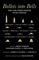 Kule w dzwony: Poeci i obywatele reagują na przemoc z użyciem broni palnej - Bullets Into Bells: Poets & Citizens Respond to Gun Violence