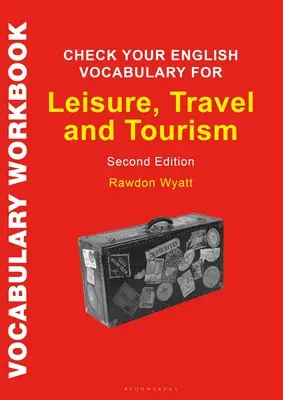 Check Your English Vocabulary for Leisure, Travel and Tourism: Wszystko, czego potrzebujesz, aby poprawić swoje słownictwo - Check Your English Vocabulary for Leisure, Travel and Tourism: All You Need to Improve Your Vocabulary