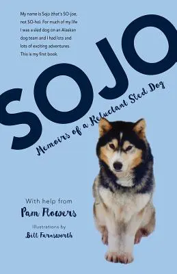 Sojo: Wspomnienia niechętnego psa zaprzęgowego - Sojo: Memoirs of a Reluctant Sled Dog