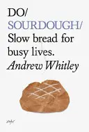 Do Sourdough: Powolny chleb dla zapracowanych - Do Sourdough: Slow Bread for Busy Lives