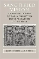 Uświęcona wizja: Wprowadzenie do wczesnochrześcijańskiej interpretacji Biblii - Sanctified Vision: An Introduction to Early Christian Interpretation of the Bible