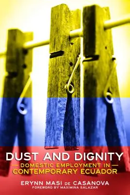 Kurz i godność: Zatrudnienie domowe we współczesnym Ekwadorze - Dust and Dignity: Domestic Employment in Contemporary Ecuador