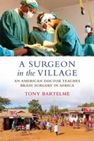 Chirurg w wiosce: Amerykański lekarz uczy chirurgii mózgu w Afryce - A Surgeon in the Village: An American Doctor Teaches Brain Surgery in Africa
