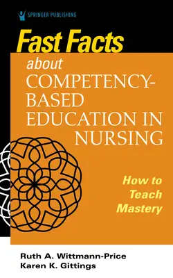 Szybkie fakty na temat edukacji opartej na kompetencjach w pielęgniarstwie: Jak uczyć opanowania kompetencji - Fast Facts about Competency-Based Education in Nursing: How to Teach Competency Mastery