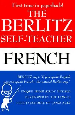 Berlitz Self-Teacher - Francuski: Unikalna metoda nauki w domu opracowana przez słynne szkoły językowe Berlitz - The Berlitz Self-Teacher -- French: A Unique Home-Study Method Developed by the Famous Berlitz Schools of Language