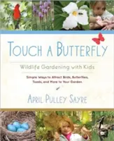 Dotknij motyla: Ogród dzikiej przyrody z dziećmi - Touch a Butterfly: Wildlife Gardening with Kids