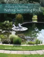 Przewodnik po budowaniu naturalnych basenów - A Guide to Building Natural Swimming Pools