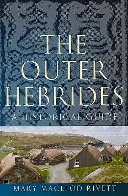 Hebrydy Zewnętrzne: Przewodnik historyczny - The Outer Hebrides: A Historical Guide