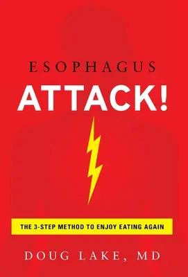 Atak na przełyk: 3-etapowa metoda, by znów cieszyć się jedzeniem - Esophagus Attack!: The 3-Step Method to Enjoy Eating Again